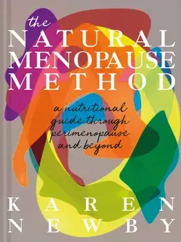 The Natural Menopause Method. A Nutritional Guide to Perimenopause and Beyond, Hardback/Karen Newby