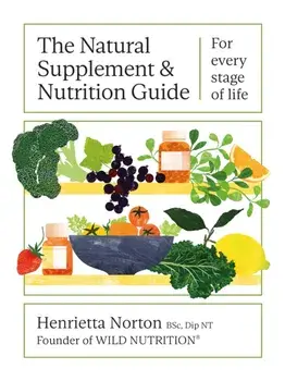 The Natural Supplement and Nutrition Guide. For every stage of life, Hardback/Henrietta Norton