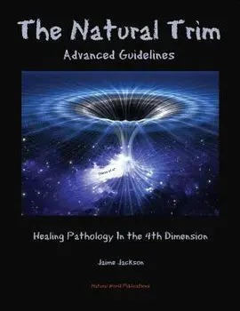 The Natural Trim: Advanced Guidelines: Healing Pathology in the 4th Dimension, Paperback/Jaime Jackson