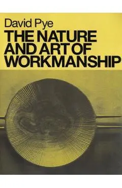 The Nature and Art of Workmanship - David Pye