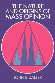 The Nature and Origins of Mass Opinion, Paperback/John R. Zaller