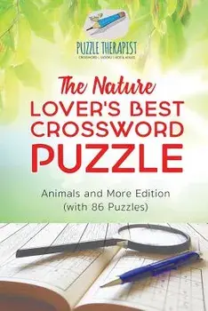 The Nature Lover's Best Crossword Puzzle Animals and More Edition (with 86 Puzzles), Paperback/Puzzle Therapist