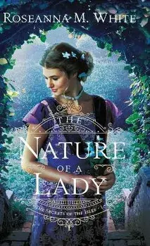 The Nature of a Lady, Hardcover/Roseanna M. White
