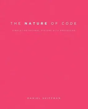 The Nature of Code: Simulating Natural Systems with Processing, Paperback/Daniel Shiffman