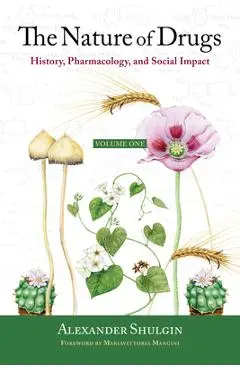 The Nature of Drugs: History, Pharmacology, and Social Impact - Alexander Shulgin