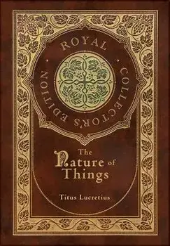 The Nature of Things (Royal Collector's Edition) (Case Laminate Hardcover with Jacket), Hardcover/Titus Lucretius