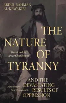 The Nature of Tyranny. And the Devastating Results of Oppression, Hardback/Abdul Rahman Al-Kawakibi