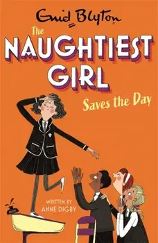 The Naughtiest Girl: Naughtiest Girl Saves The Day. Book 7, Paperback/Anne Digby
