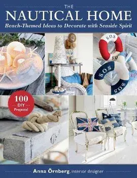 The Nautical Home: Beach-Themed Ideas to Decorate with Seaside Spirit, Paperback/Anna Örnberg
