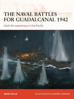 The Naval Battles for Guadalcanal 1942: Clash for Supremacy in the Pacific, Paperback/Mark Stille