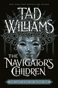 The Navigator's Children. The epic conclusion to the groundbreaking Last King of Osten Ard series, Hardback/Tad Williams