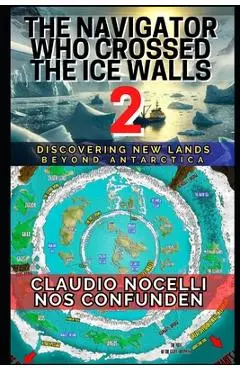 The Navigator Who Crossed the Ice Walls 2: Discovering New Lands Beyond Antarctica - Claudio Nocelli