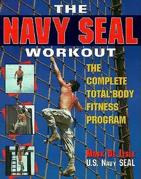 The Navy Seal Workout: The Compete Total-Body Fitness Program, Paperback/Mark de Lisle