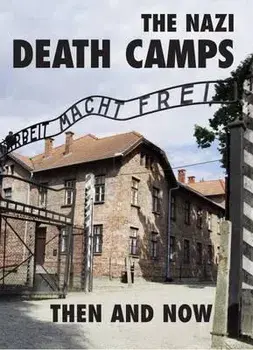 The Nazi Death Camps. Then and Now, Hardback/Winston G Ramsey