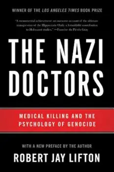 The Nazi Doctors: Medical Killing and the Psychology of Genocide, Paperback/Robert Jay Lifton