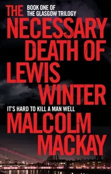 The Necessary Death of Lewis Winter, Paperback/Malcolm Mackay