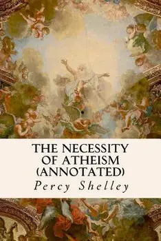 The Necessity of Atheism (annotated), Paperback/Percy Shelley