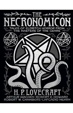 The Necronomicon: Tales of Eldritch Horror from the Masters of the Genre - H. P. Lovecraft