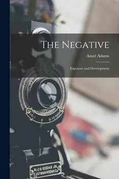 The Negative: Exposure and Development, Paperback/Ansel 1902-1984 Adams