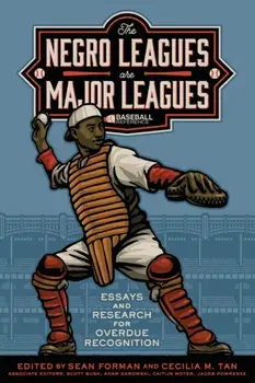 The Negro Leagues are Major Leagues: Essays and Research for Overdue Recognition, Paperback/Sean Forman