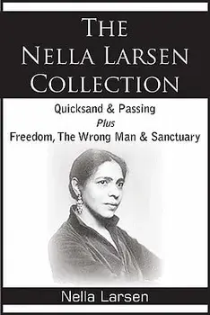 The Nella Larsen Collection; Quicksand, Passing, Freedom, The Wrong Man, Sanctuary, Paperback/Nella Larsen