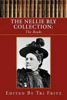 The Nellie Bly Collection, Paperback/Tri Fritz