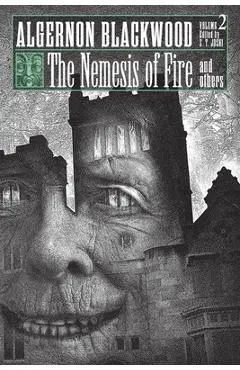 The Nemesis of Fire and Others: Collected Short Fiction of Algernon Blackwood, Volume 2 - Algernon Blackwood