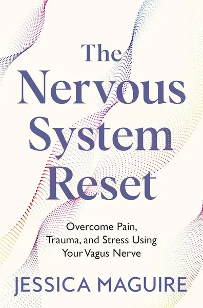 The Nervous System Reset Overcome Pain, Trauma and Stress Using Your Vagus Nerve