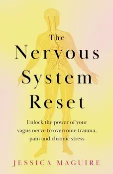 The Nervous System Reset. Unlock the power of your vagus nerve to overcome trauma, pain and chronic stress, Paperback/Jessica Maguire
