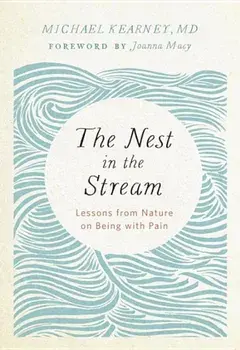 The Nest in the Stream: Lessons from Nature on Being with Pain, Paperback/Michael Kearney
