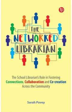 The Networked Librarian: The School Librarians Role in Fostering Connections, Collaboration and Co-Creation Across the Community - Sarah Pavey