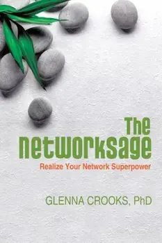 The Networksage: Realize Your Network Superpower, Paperback/Phd Glenna Crooks