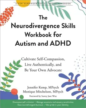 The Neurodivergence Skills Workbook for Autism and ADHD. Cultivate Self-Compassion, Live Authentically, and Be Your Own Advocate, Paperback/Monique Mitchelson