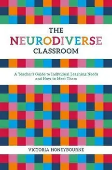 The Neurodiverse Classroom. A Teacher's Guide to Individual Learning Needs and How to Meet Them, Paperback/Victoria Honeybourne