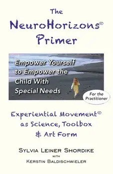 The NeuroHorizons Primer: Empower Yourself to Empower the Child With Special Needs, Paperback/Sylvia Leiner Shordike
