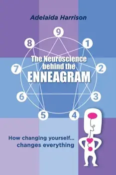 The Neuroscience behind the Enneagram: How changing yourself... changes everything, Paperback/Adelaida Harrison