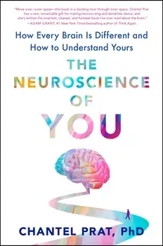 The Neuroscience of You: How Every Brain Is Different and How to Understand Yours, Hardcover/Chantel Prat