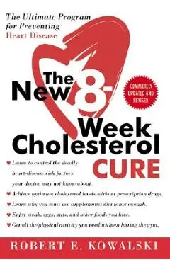 The New 8-Week Cholesterol Cure: The Ultimate Program for Preventing Heart Disease - Robert E. Kowalski