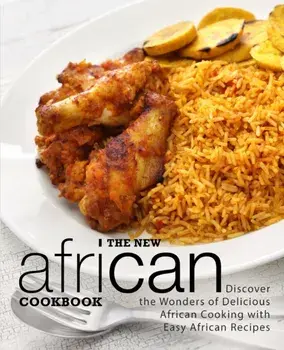 The New African Cookbook: Discover the Wonders of Delicious African Cooking with Easy African Recipes (2nd Edition), Paperback/Booksumo Press