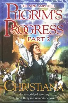 The New Amplified Pilgrim's Progress: Part II: Christiana, Paperback/John Bunyan