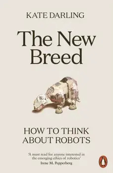 The New Breed. How to Think About Robots, Paperback/Kate Darling
