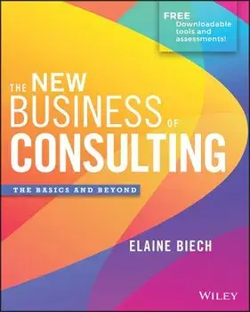 The New Business of Consulting: The Basics and Beyond, Hardcover/Elaine Biech