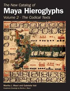 The New Catalog of Maya Hieroglyphs, Volume Two: Codical Texts, Hardcover/Martha J. Macri