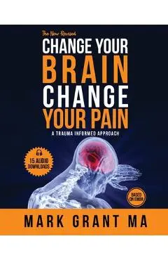 The New Change Your Brain, Change Your Pain: Based on EMDR - Mark D. Grant