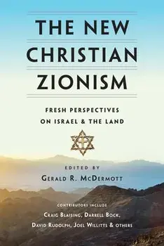 The New Christian Zionism: Fresh Perspectives on Israel and the Land, Paperback/Gerald R. McDermott