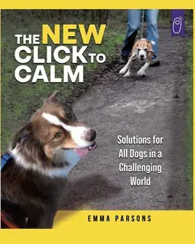 The New Click to Calm: Solutions for All Dogs in a Challenging World, Paperback/Emma Parsons