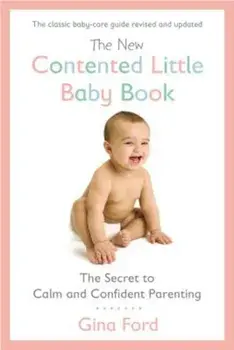 The New Contented Little Baby Book: The Secret to Calm and Confident Parenting, Paperback/Gina Ford