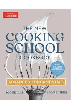 The New Cooking School Cookbook: Advanced Fundamentals - America's Test Kitchen
