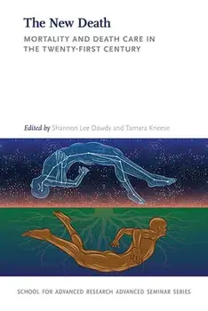 The New Death: Mortality and Death Care in the Twenty-First Century, Paperback/Shannon Lee Dawdy