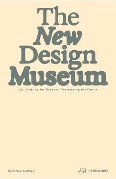 The New Design Museum: Co-Creating the Present, Prototyping the Future - Beatrice Leanza